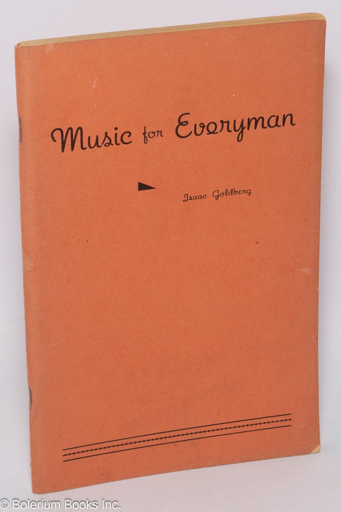Cat.No: 303645 Music for Everyman: A General Introduction to the Materials and Methods of Tonal Art. Isaac Goldberg.