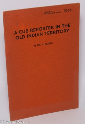 Cat.No: 303648 A Cub Reporter in the Old Indian Territory. Wm. R. Draper