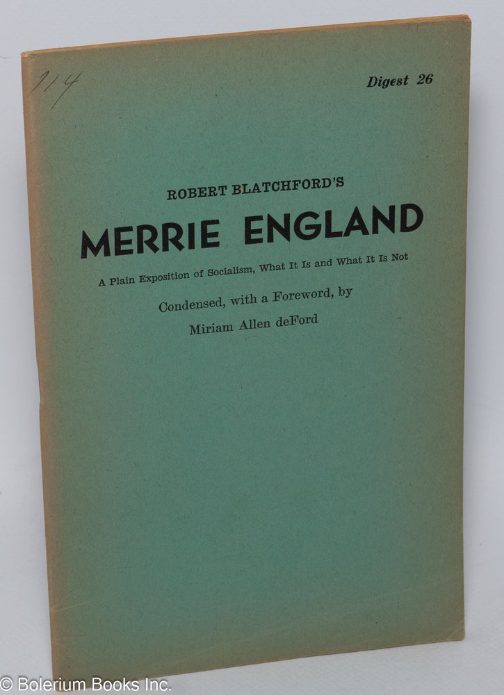 Cat.No: 303652 Robert Blatchford's merrie England: a plain exposition of socialism, what it is and what it is not. Robert Blatchford, condensed, Miriam Allen deFord.