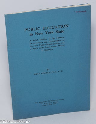 Cat.No: 303656 Public Education in New York State: A Brief Outline of the History,...