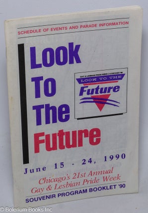 Cat.No: 303725 Look to the Future: Chicago Gay & Lesbian Pride '90; June 15-24, 1990:...