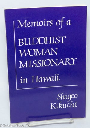 Cat.No: 303960 Memoirs of a Buddhist Woman Missionary in Hawaii. Shigeo Kikuchi, Florence...