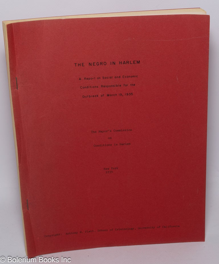 Cat.No: 303992 The Negro in Harlem. A Report on Social and Economic Conditions Responsible for the Outbreak of March 19, 1935. Anthony M. Platt, original, facsimile. The Mayor's Commission on Conditions in Harlem.