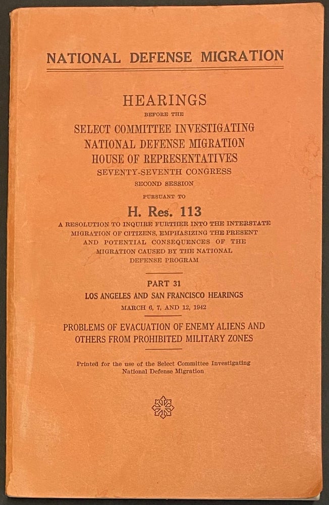 Cat.No: 304030 National Defense Migration. Part 31, Los Angeles and San Francisco Hearings: Problems of Evacuation of Enemy Aliens and Others from Prohibited Military Zones.