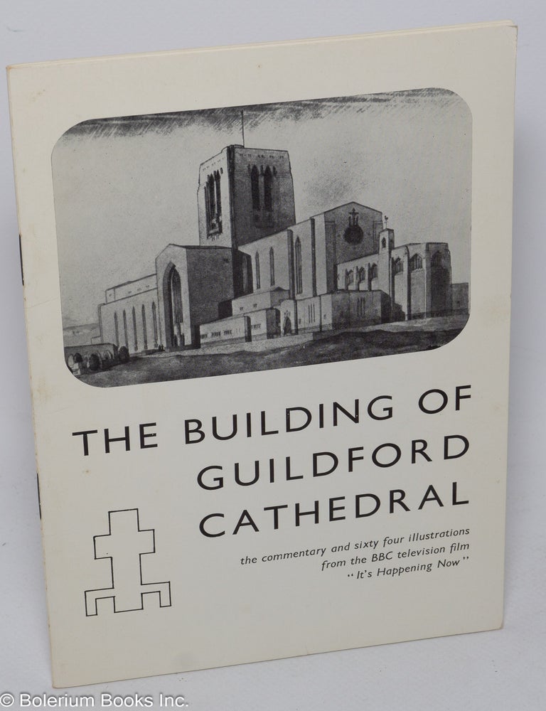 Cat.No: 304067 The Building of Guildford Cathedral: The commentary and sixty four illustrations from the BBC television film "It's Happening Now"