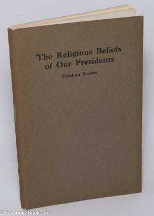 Cat.No: 304095 The religious beliefs of our Presidents. An account of the religious...