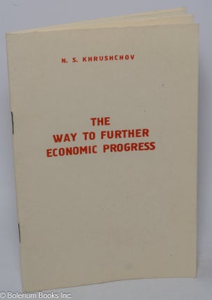Cat.No: 304117 The Way to Further Economic Progress [cover title]; For the Further...