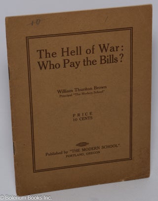 Cat.No: 304422 The hell of war; who pays the bills? William Thurston Brown