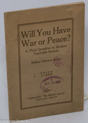 Cat.No: 304451 Will you have war or peace? A plain question to modern capitalist...