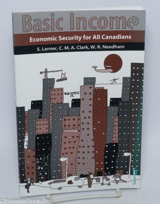 Cat.No: 304471 Basic income; economic security for all Canadians. S. Lerner, W. R....