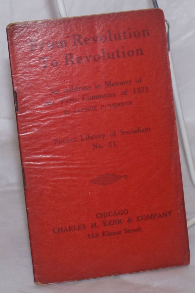 Cat.No: 30450 From revolution to revolution; an address in memory of the Paris Commune of 1871. George D. Herron.