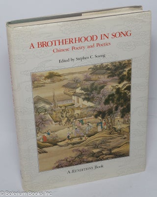Cat.No: 304692 A Brotherhood in Song; Chinese Poetry and Poetics. Stephen C. Soong
