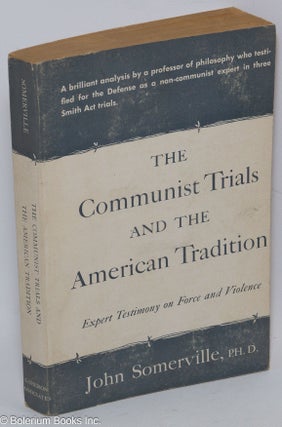 Cat.No: 304754 The Communist trials and the American tradition; expert testimony on force...