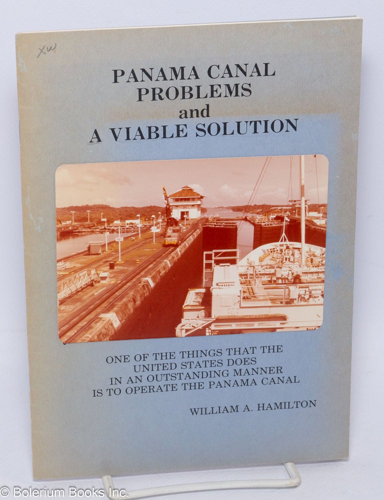 Cat.No: 304814 Panama Canal Problems and a Viable Solution. William A. Hamilton.