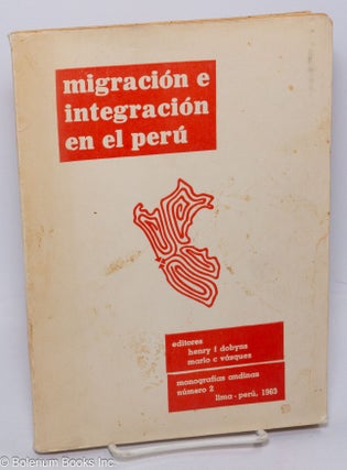 Cat.No: 304821 Migración e Integración en el Peru. Henry F. Dobyns, Mario C. Vasquez