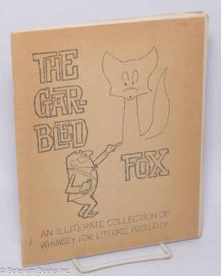 Cat.No: 304831 The Garbled Fox. An illiterate collection of whimsey for literate...