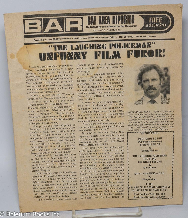 Cat.No: 305051 B.A.R. Bay Area Reporter: the catalyst for all factions of the gay community; vol. 3, #26, [Dec.] 1973: The Laughing Policeman - Unfunny Film Furor! Paul Bentley, Bob Ross, Bruce Dern publisher, Donald McLean.