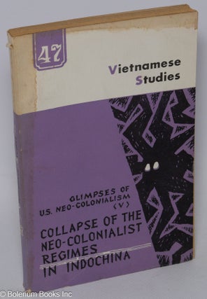 Cat.No: 305076 Vietnamese studies: No. 47. Glimpses of U. S. neo-colonialism (vol. V)....