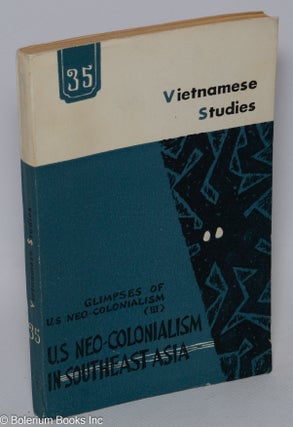 Cat.No: 305078 Vietnamese studies: No. 35. Glimpses of U. S. neo-colonialism (vol. III)....