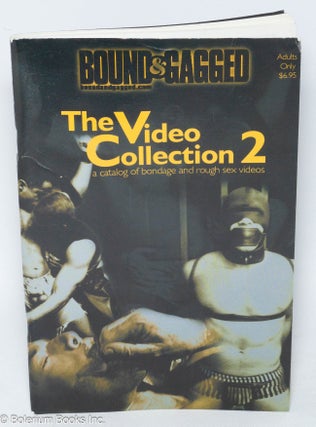 Cat.No: 305285 Bound & Gagged: The Video Collection 2; a catalog of bondage & rough sex...