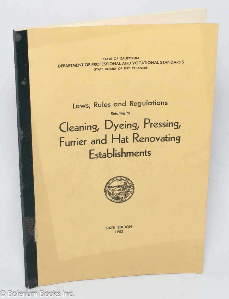 Cat.No: 305385 Laws, Rules and Regulations Relating to Cleaning, Dyeing, Pressing, Furrier and Hat Renovating Establishments. Sixth Edition. State Board of Dry Cleaners.