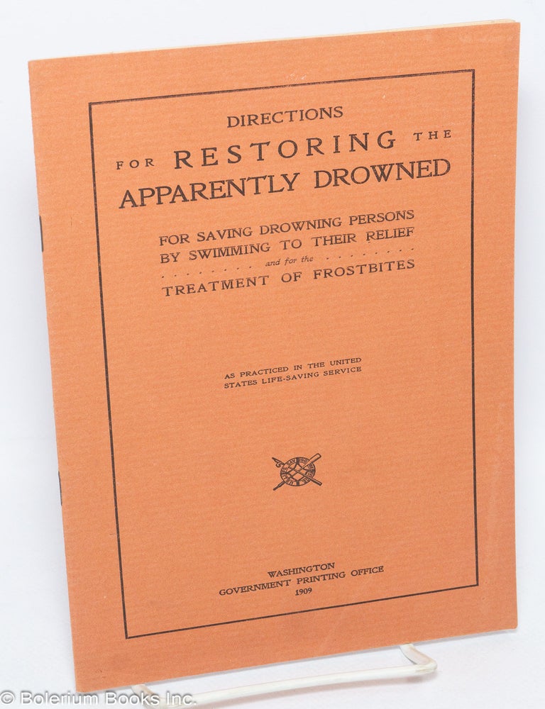 Cat.No: 305392 Directions for Restoring the Apparently Drowned - For Saving Drowning Persons by Swimming to Their Relief - and for the Treatment of Frostbites. As practiced in the United States life-saving service.