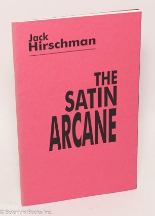 Cat.No: 305649 The Satin Arcane [inscribed & signed]. Jack Hirschman