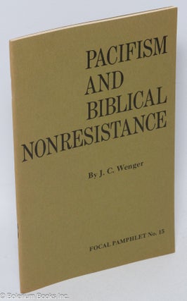 Cat.No: 305971 Pacifism and Biblical nonresistance. J. C. Wender