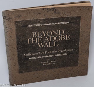 Cat.No: 306079 Beyond the Adobe Wall - A tribute to Taos Pueblo in art and prose. Howard...