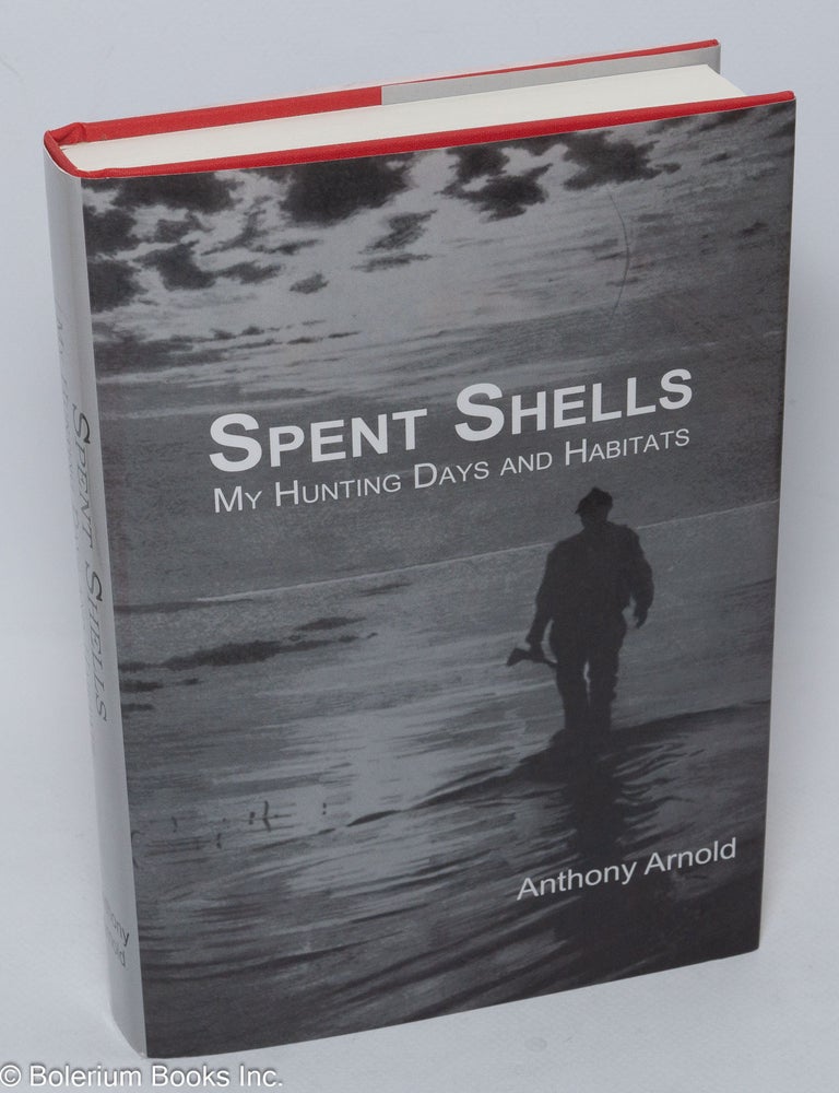 Cat.No: 306266 Spent Shells - My Hunting Days and Habitats. Anthony Arnold.