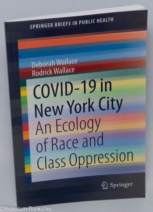 Cat.No: 306346 Covid-19 in New York City; an ecology of race and class oppression....