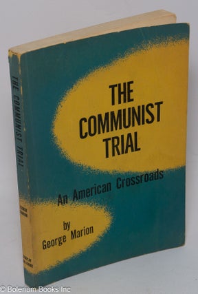 Cat.No: 306369 The Communist Trial; an American Crossroads. George Marion