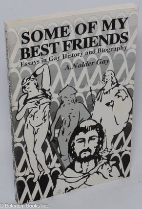 Cat.No: 306458 Some of My Best Friends: essays in gay history and biography. A. Nolder...