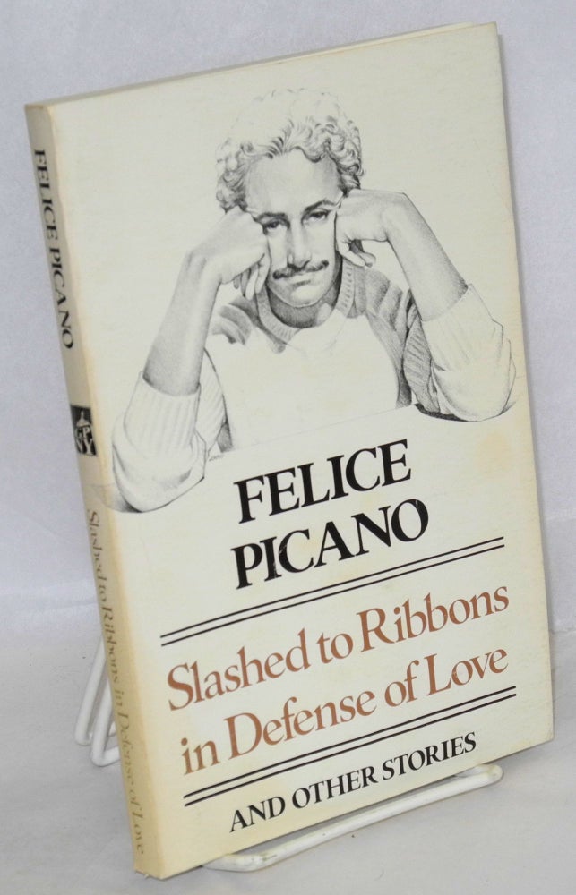Cat.No: 30656 Slashed to Ribbons in Defense of Love and other stories. Felice Picano.