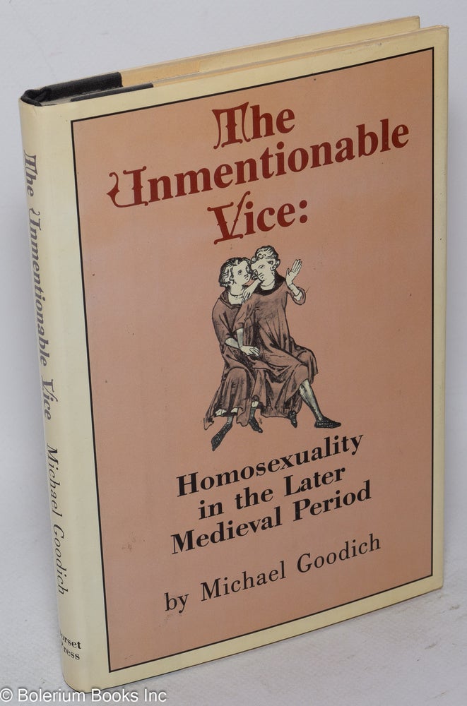 Cat.No: 30658 The Unmentionable Vice: homosexuality in the later medieval period. Michael Goodich.