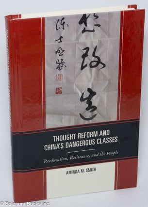 Cat.No: 306595 Thought reform and China's dangerous classes; reeducation, resistance, and...