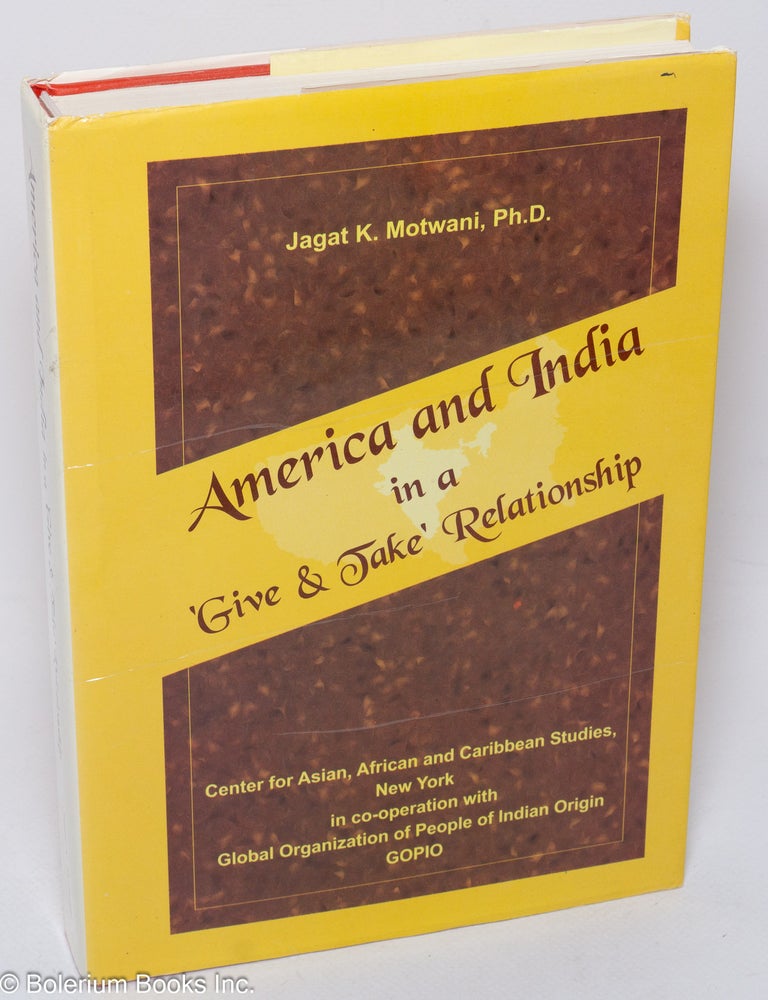 Cat.No: 306597 America and India in a 'Give & Take' Relationship. Jagat K. Motwani.
