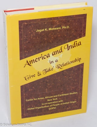 Cat.No: 306597 America and India in a 'Give & Take' Relationship. Jagat K. Motwani