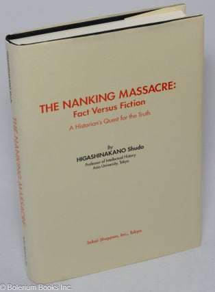Cat.No: 306599 The Nanking massacre: fact versus fiction. Higashinakano Shudo