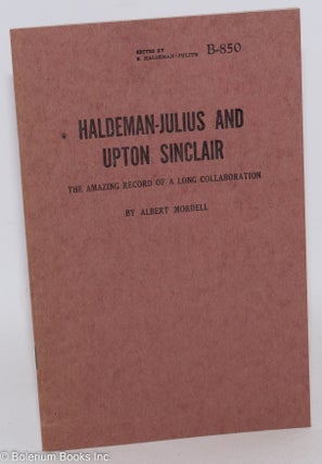 Cat.No: 3067 Haldeman-Julius and Upton Sinclair: the amazing record of a long...