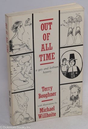 Cat.No: 30671 Out of All Time: a Gay and lesbian history (cover title). Terry Boughner,...