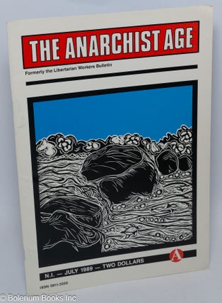 Cat.No: 306764 The anarchist age, no. 1 (July 1989). Formerly the Libertarian Workers...