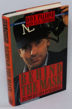 Cat.No: 306874 Behind the Mask: my double life in baseball. Dave Pallone, Alan Steinberg