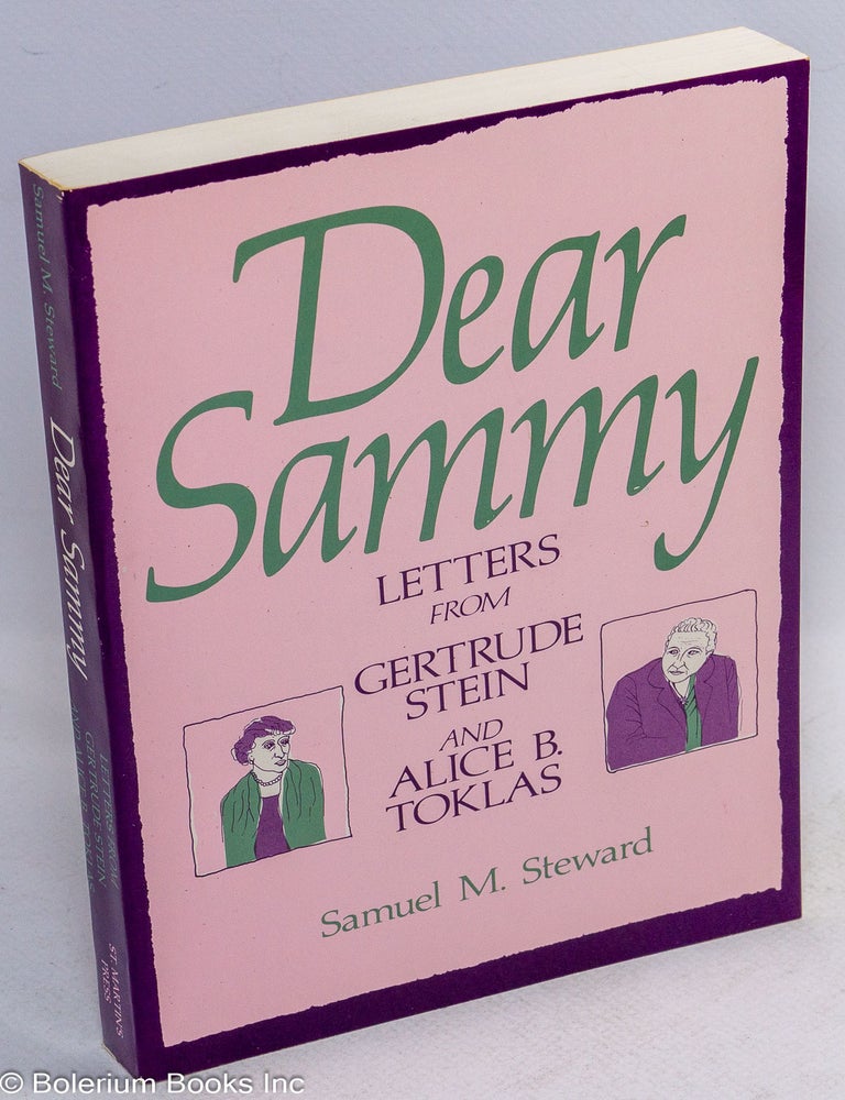 Cat.No: 307004 Dear Sammy: letters from Gertrude Stein and Alice B. Toklas, edited with a memoir by Samuel M. Steward, illustrated with photographs. Gertrude Stein, Alice B. Toklas, Samuel M. Steward, aka Phil Andros.