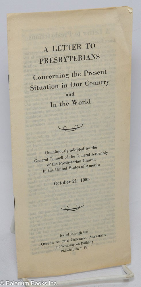 Cat.No: 307189 A Letter to Presbyterians Concerning the Present Situation in Our Country and In the World. Unanimously adopted by the General Council of the General Assembly of the Presbyterian Church In the United States of America, October 21, 1953. John A. Mackay, Glenn W. Moore for the General Council, chairman, secretary.