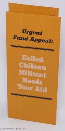 Cat.No: 307234 Urgent fund appeal: exiled Chilean militant needs your aid [brochure