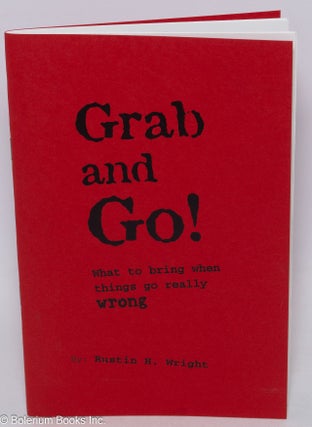 Cat.No: 307280 Grab and Go! What to bring when things go really wrong. Rustin H. Wright