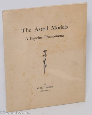 Cat.No: 307282 The Astral Models. A Psychic Phenomena. M. B. Hedrick