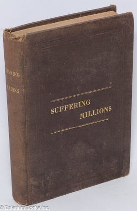 Cat.No: 307296 The Suffering Millions. Edited by a graduate of the University of...