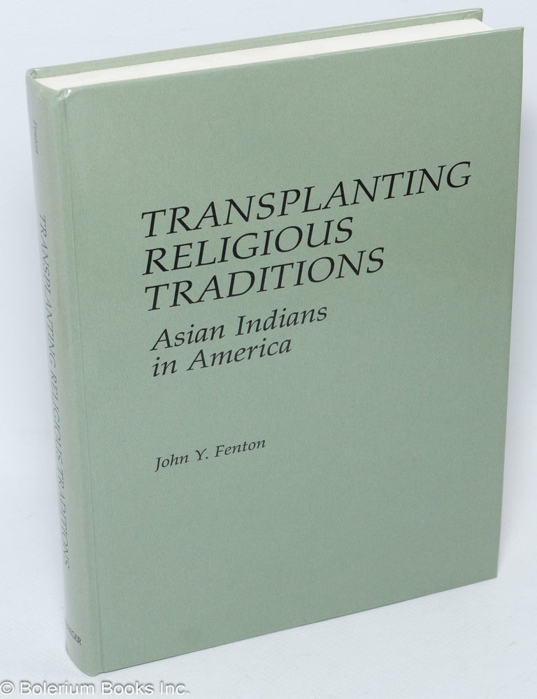 Cat.No: 307355 Transplanting religious traditions: Asian Indians in America. John Y. Fenton.